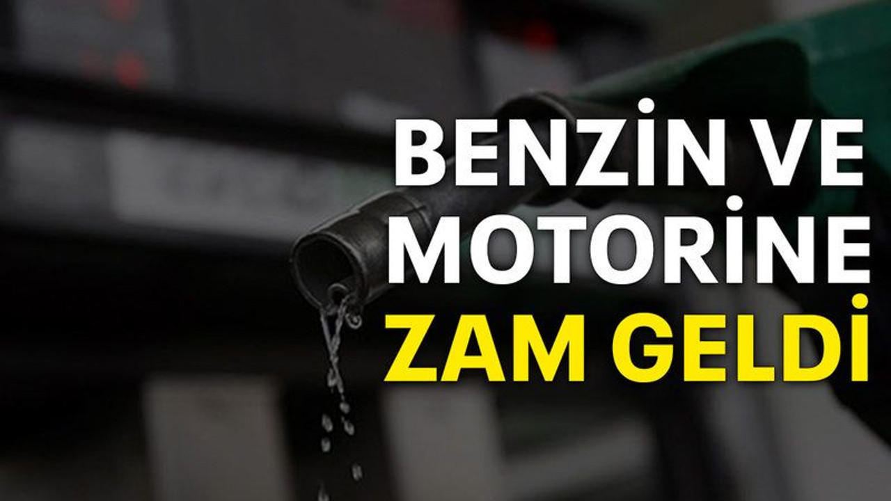 Benzin ve motorine zam geldi